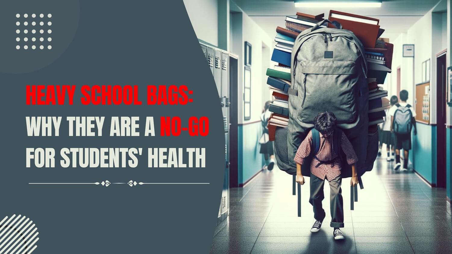 Heavy School Bags: Why They Are a No-Go for Students' Health