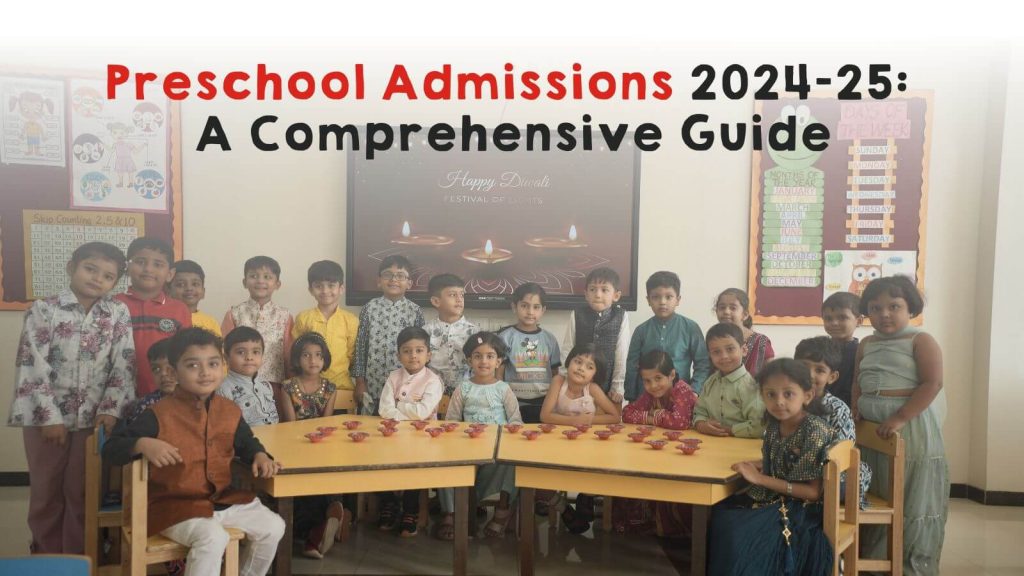 Preschool Admissions 2024-25_ A Comprehensive Guide